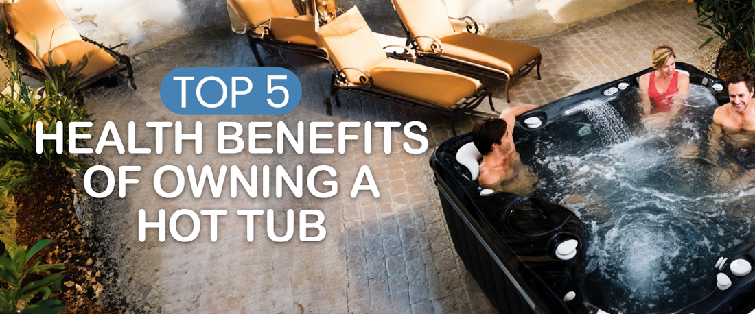 Top 5 Health Benefits Of Owning A Hot Tub